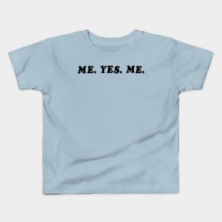 ME. YES. ME. Kids T-Shirt